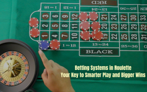 BETTING SYSTEMS IN ROULETTE